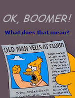 ''Ok boomer'' has become Generation Z’s retort to older people the kids say don’t get it, a rallying cry for millions of young people who don't get it themselves.